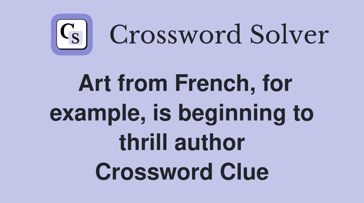 Art from French, for example, is beginning to thrill author Crossword